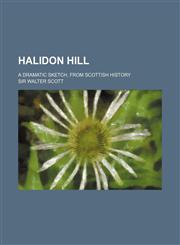 Halidon Hill; A Dramatic Sketch, from Scottish History,1151615943,9781151615947