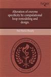 Alteration of enzyme specificity by computational loop remodeling and design.,1243585684,9781243585684