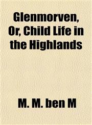 Glenmorven, Or, Child Life in the Highlands,1152924869,9781152924864
