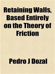 Retaining Walls, Based Entirely on the Theory of Friction,1152707930,9781152707931