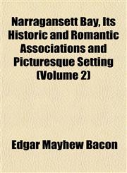 Narragansett Bay, Its Historic and Romantic Associations and Picturesque Setting (Volume 2),1153050900,9781153050906