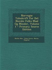 Norvegia Tidsskrift for Det Norske Folks Maal Og Minder, Volume 1,1287554938,9781287554936