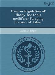 Ovarian Regulation of Honey Bee (Apis mellifera) Foraging Division of Labor.,1249044146,9781249044147
