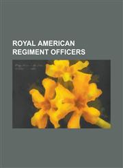 Royal American Regiment Officers Adolphus Dalrymple, Alexander Shaw (British Army Officer), Allan MacLean of Torloisk, Arthur St. Clair, Augustine PR,1230822518,9781230822518