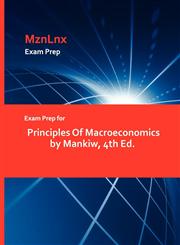 Exam Prep for Principles Of Macroeconomics by Mankiw, 4th Ed.,1428871055,9781428871052