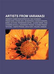 Artists from Varanasi Hemanta Kumar Mukhopadhyay, Ravi Shankar, Premchand, Sitara Devi, Bharatendu Harishchandra, Bismillah Khan,1233147994,9781233147991