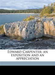 Edward Carpenter; an exposition and an appreciation,1178033074,9781178033076