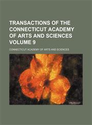 Transactions of the Connecticut Academy of Arts and Sciences Volume 9,1130252019,9781130252019