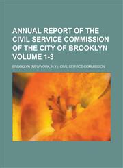 Annual report of the Civil Service Commission of the city of Brooklyn Volume 1-3,1234291223,9781234291228