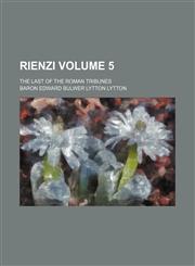 Rienzi Volume 5; the last of the Roman tribunes,1235976742,9781235976742