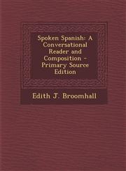 Spoken Spanish A Conversational Reader and Composition - Primary Source Edition,1294290746,9781294290742