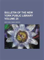 Bulletin of the New York Public Library Volume 25,1153560305,9781153560306