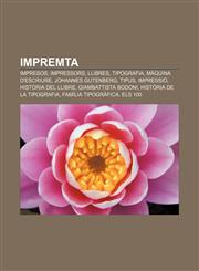 Impremta Impresos, Impressors, Llibres, Tipografia, Màquina d'escriure, Johannes Gutenberg, Tipus, Impressió, Història del llibre,1233315048,9781233315048