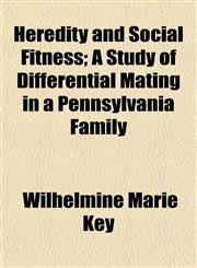 Heredity and Social Fitness; A Study of Differential Mating in a Pennsylvania Family,1154725421,9781154725421