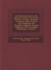 Die Natürliche Historie Des Nashorns Welche Von Doctor Parsons Jn Einem Schreiben An Martin Folkes, Rittern Und Präsidenten Der Königlich-englischen Societät Abgefasset, Mit Zuverläi︣gen Abbildungen Versehen...,1288166184,9781288166183