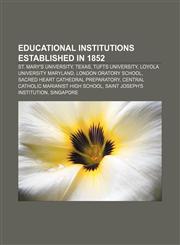 Educational institutions established in 1852 St. Mary's University, Texas, Tufts University, Loyola University Maryland, London Oratory School,1156451949,9781156451946