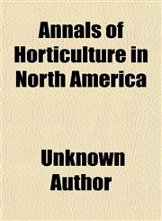 Annals of Horticulture in North America,1150055324,9781150055324
