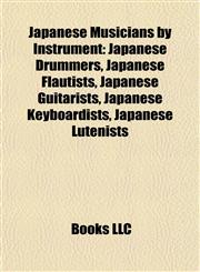 Japanese Musicians by Instrument Japanese Drummers, Japanese Flautists, Japanese Guitarists, Japanese Keyboardists, Japanese Lutenists,1157860885,9781157860884