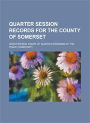 Quarter Session Records for the County of Somerset Volume 2,1236943635,9781236943637