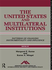 The United States and Multilateral Institutions Patterns of Changing Instrumentality and Influence,0415081106,9780415081108