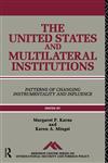 The United States and Multilateral Institutions Patterns of Changing Instrumentality and Influence,0415081106,9780415081108