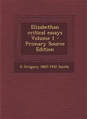 Elizabethan Critical Essays Volume 1 - Primary Source Edition,128784412X,9781287844129