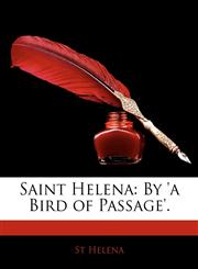 Saint Helena By 'a Bird of Passage'.,1145972322,9781145972322