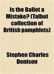 Is the Ballot a Mistake? (Talbot collection of British pamphlets),1152975986,9781152975989