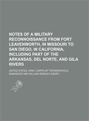 Notes of a military reconnoissance from Fort Leavenworth, in Missouri to San Diego, in California, including part of the Arkansas, Del Norte, and Gila rivers,1236014391,9781236014399