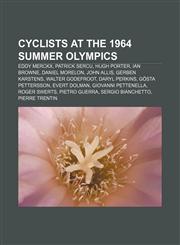 Cyclists at the 1964 Summer Olympics Eddy Merckx, Patrick Sercu, Hugh Porter, Ian Browne, Daniel Morelon, John Allis, Gerben Karstens,1155699297,9781155699295