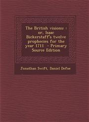 British Visions : Or, Isaac Bickerstaff's Twelve Prophecies for the Year 1711,1289614660,9781289614669