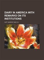 DIARY IN AMERICA WITH REMARKS ON ITS INSTITUTIONS,1154050661,9781154050660