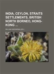 India, Ceylon, Straits Settlements, British North Borneo, Hong-Kong,1151179418,9781151179418