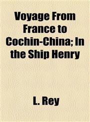 Voyage From France to Cochin-China; In the Ship Henry,1154561275,9781154561272