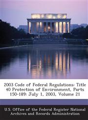 2003 Code of Federal Regulations Title 40 Protection of Environment, Parts 150-189: July 1, 2003, Volume 21,1289271186,9781289271183