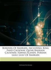 Articles On Borders Of Bahrain, including King Fahd Causeway, Qatar Bahrain Causeway, Hawar Islands, Persian Gulf, Gulf Of Bahrain,1244779571,9781244779570