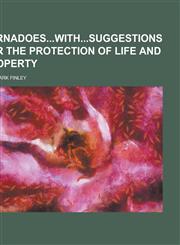 Tornadoeswithsuggestions for the Protection of Life and Property,1234115018,9781234115012