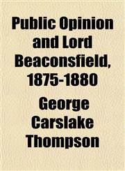 Public Opinion and Lord Beaconsfield, 1875-1880,1155066847,9781155066844