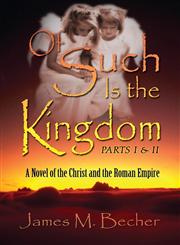 Of Such Is the Kingdom Parts I & II A Novel of the Christ and the Roman Empire,1611026601,9781611026603