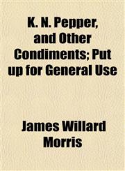 K. N. Pepper, and Other Condiments; Put up for General Use,1152664395,9781152664395