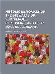 Historic memorials of the Stewarts of Forthergill, Perthshire, and their male descendants,1236450159,9781236450159