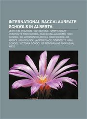 International Baccalaureate schools in Alberta Lester B. Pearson High School, Harry Ainlay Composite High School,1155456831,9781155456836