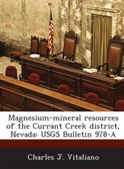 Magnesium-Mineral Resources of the Currant Creek District, Nevada Usgs Bulletin 978-A,1289006644,9781289006648