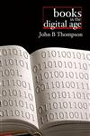 Books in the Digital Age The Transformation of Academic and Higher Education Publishing in Britain and the United States,074563477X,9780745634777