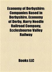 Economy of Derbyshire Companies Based in Derbyshire, Economy of Derby, Harry Needle Railroad Company, Ecclesbourne Valley Railway,1158024088,9781158024087
