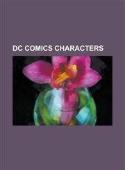 DC Comics Characters List of Minor DC Comics Characters, Superboy (Kon-El), Lois Lane, James Gordon (Comics), Jimmy Olsen, Nightwing, Jor-E,115706342X,9781157063421