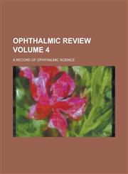 Ophthalmic Review; A Record of Ophthalmic Science Volume 4,1236397479,9781236397478