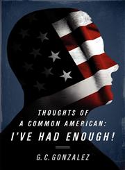 Thoughts of a Common American I've Had Enough!,0985758708,9780985758707