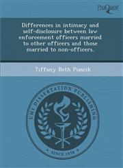 Differences in intimacy and self-disclosure between law enforcement officers married to other officers and those married to non-officers.,1288832249,9781288832248