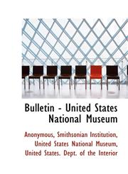 Bulletin - United States National Museum,1116755300,9781116755305